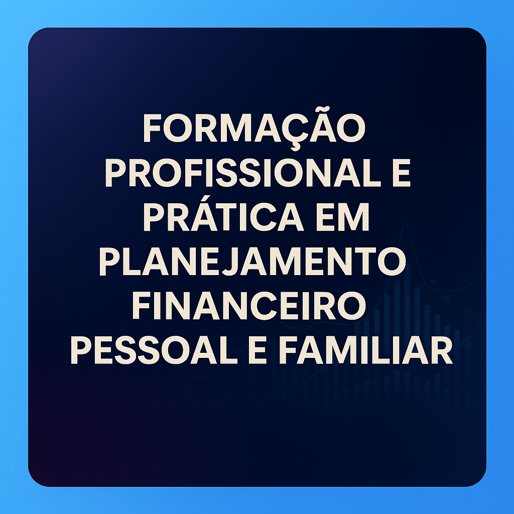 Formação Profissional e Prática em Planejamento Financeiro Pessoal e Familiar