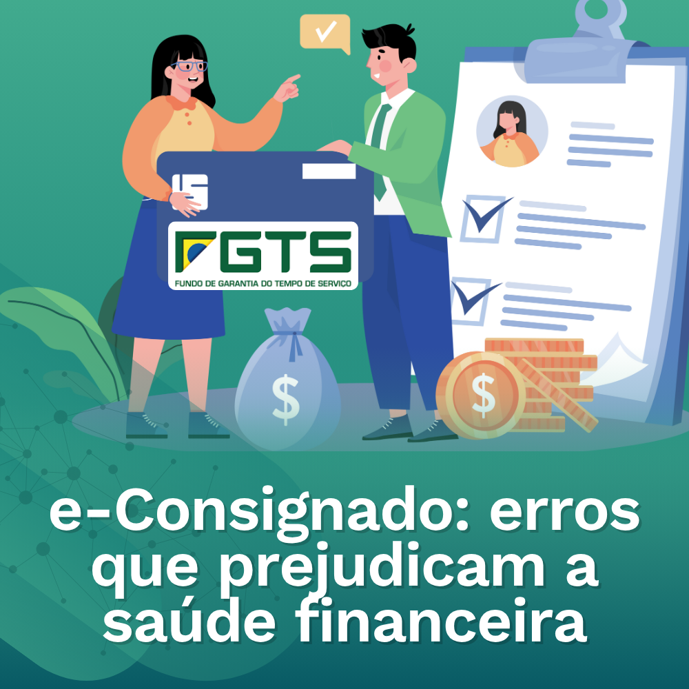 e-Consignado: erros que prejudicam a saúde financeira