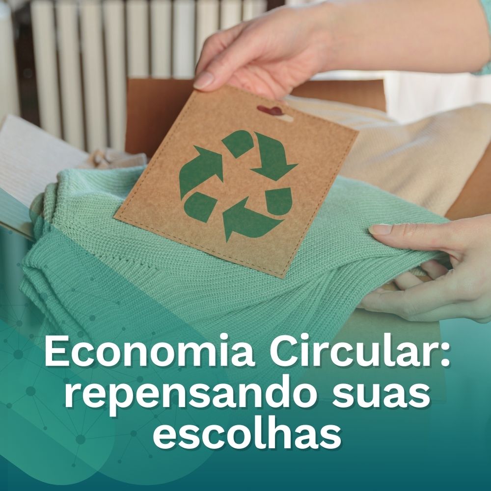 Economia Circular: Repensando suas Escolhas