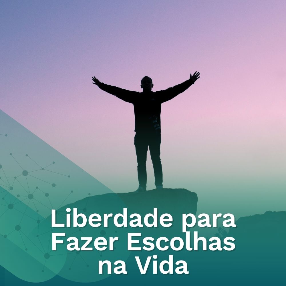 Liberdade para Fazer Escolhas na Vida