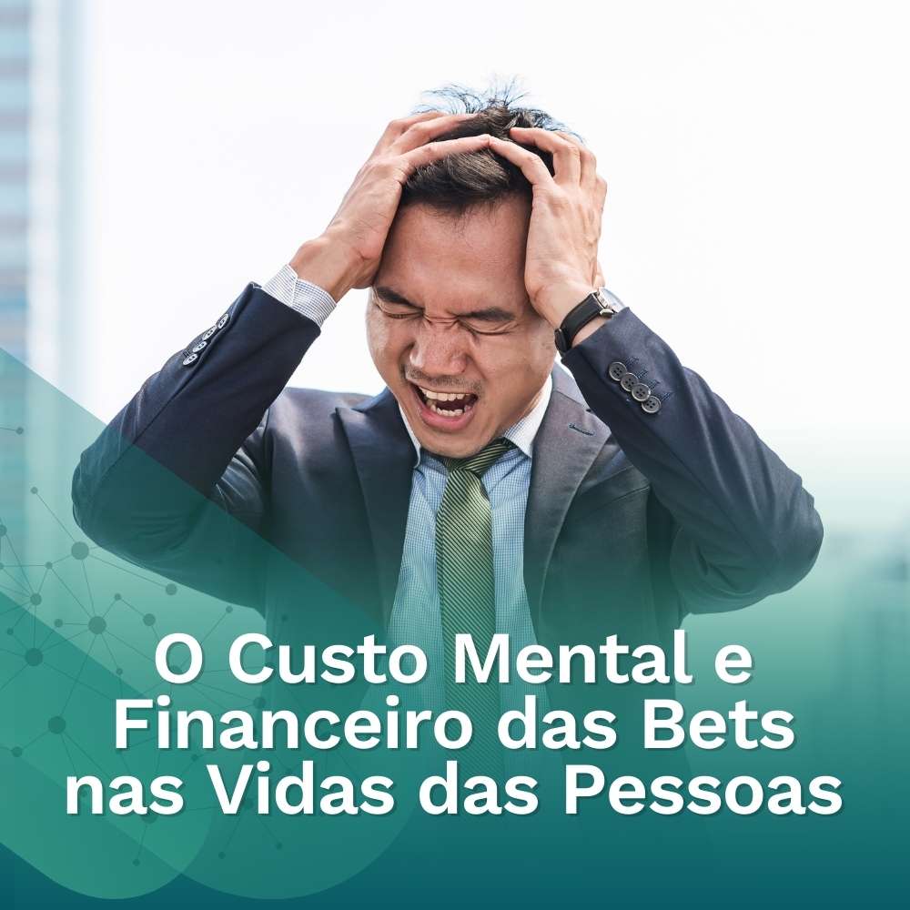 O Custo Mental e Financeiro das Bets nas Vidas das Pessoas