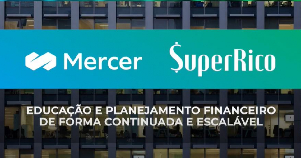 Mercer e SuperRico se unem para oferecer conteúdo de educação financeira em empresas.